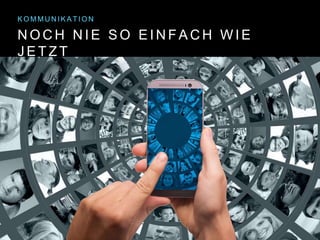 N O C H N I E S O E I N F A C H
K O M M U N I K A T I O N
 