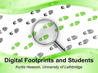Digital Footprints and Students
Kurtis Hewson, University of Lethbridge

 