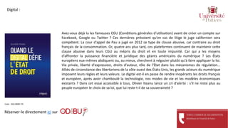 Avez-vous déjà lu les fameuses CGU (Conditions générales d'utilisation) avant de créer un compte sur
Facebook, Google ou Twitter ? Ces dernières prévoient qu'en cas de litige le juge californien sera
compétent. La cour d'appel de Pau a jugé en 2012 ce type de clause abusive, car contraire au droit
français de la consommation. Or, quatre ans plus tard, ces plateformes continuent de maintenir cette
clause abusive dans leurs CGU au mépris du droit et en toute impunité. Car qui a les moyens
d'affronter la puissance financière et juridique des géants américains du numérique ? Les États
européens eux-mêmes abdiquent ou, au mieux, cherchent à négocier plutôt qu'à faire appliquer la loi.
Vie privée, liberté d'expression, droits d'auteur, rôle de l'État dans les mécanismes de régulation...
Alliés de circonstance des libertariens de la côte ouest des États-Unis, les grands acteurs du numérique
imposent leurs règles et leurs valeurs. Le digital est-il en passe de rendre inopérants les droits français
et européen, après avoir chamboulé la technologie, nos modes de vie et les modèles économiques
existants ? Dans cet essai accessible à tous, Olivier Iteanu lance un cri d'alerte : s'il ne reste plus au
peuple européen le choix de sa loi, que lui reste-t-il de sa souveraineté ?
Réserver-le directement ici sur
Cote : 343.0999 ITE
Digital :
 
