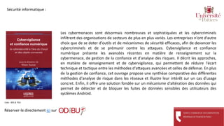 Les cybermenaces sont désormais nombreuses et sophistiquées et les cybercriminels
infiltrent des organisations de secteurs de plus en plus variés. Les entreprises n'ont d'autre
choix que de se doter d'outils et de mécanismes de sécurité efficaces, afin de devancer les
cybercriminels et de se prémunir contre les attaques. Cybervigilance et confiance
numérique présente les avancées récentes en matière de renseignement sur la
cybermenace, de gestion de la confiance et d'analyse des risques. Il décrit les approches,
en matière de renseignement et de cybervigilance, qui permettent de réduire l'écart
technique et tactique entre les méthodes d'attaques avancées et celles de défense. En plus
de la gestion de confiance, cet ouvrage propose une synthèse comparative des différentes
méthodes d'analyse de risque dans les réseaux et illustre leur intérêt sur un cas d'usage
concret. Enfin, il offre une solution fondée sur un mécanisme d'altération des données qui
permet de détecter et de bloquer les fuites de données sensibles des utilisateurs des
systèmes Android.
Réserver-le directement ici sur
Cote : 005.8 TOU
Sécurité informatique :
 