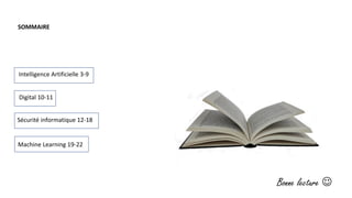 Sécurité informatique 12-18
Digital 10-11
Intelligence Artificielle 3-9
Machine Learning 19-22
SOMMAIRE
Bonne lecture 
 