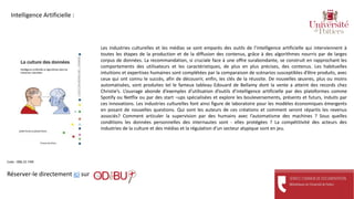 Les industries culturelles et les médias se sont emparés des outils de l’intelligence artificielle qui interviennent à
toutes les étapes de la production et de la diffusion des contenus, grâce à des algorithmes nourris par de larges
corpus de données. La recommandation, si cruciale face à une offre surabondante, se construit en rapprochant les
comportements des utilisateurs et les caractéristiques, de plus en plus précises, des contenus. Les habituelles
intuitions et expertises humaines sont complétées par la comparaison de scénarios susceptibles d’être produits, avec
ceux qui ont connu le succès, afin de découvrir, enfin, les clés de la réussite. De nouvelles œuvres, plus ou moins
automatisées, sont produites tel le fameux tableau Edouard de Bellamy dont la vente a atteint des records chez
Christie’s. L’ouvrage abonde d’exemples d’utilisation d’outils d’intelligence artificielle par des plateformes comme
Spotify ou Netflix ou par des start –ups spécialisées et explore les bouleversements, présents et futurs, induits par
ces innovations. Les industries culturelles font ainsi figure de laboratoire pour les modèles économiques émergents
en posant de nouvelles questions. Qui sont les auteurs de ces créations et comment seront répartis les revenus
associés? Comment articuler la supervision par des humains avec l’automatisme des machines ? Sous quelles
conditions les données personnelles des internautes sont - elles protégées ? La compétitivité des acteurs des
industries de la culture et des médias et la régulation d’un secteur atypique sont en jeu.
Réserver-le directement ici sur
Cote : 006.31 FAR
Intelligence Artificielle :
 