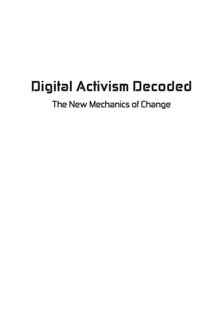Digital Activism Decoded
   The New Mechanics of Change
 