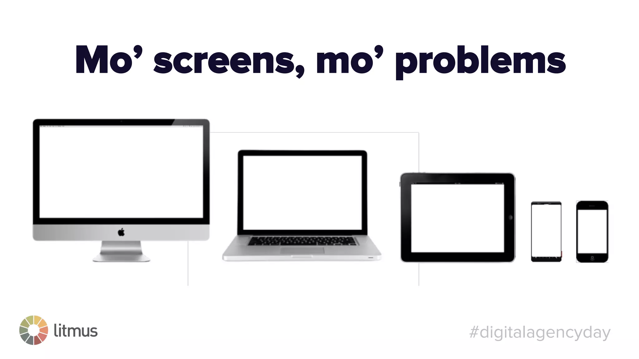 #digitalagencyday
Mo’ screens, mo’ problems
 