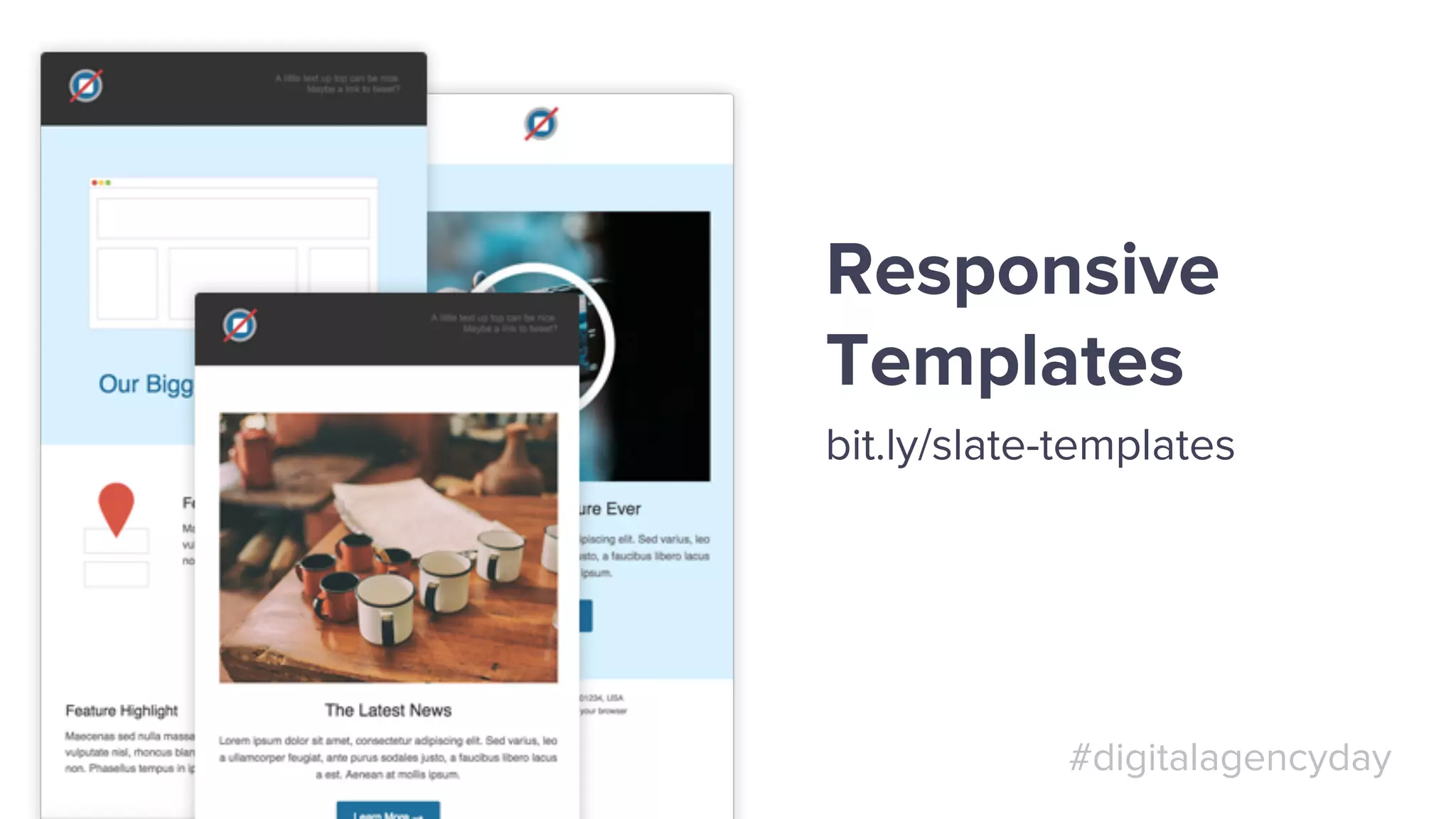 #digitalagencyday
Responsive
Templates
bit.ly/slate-templates
 