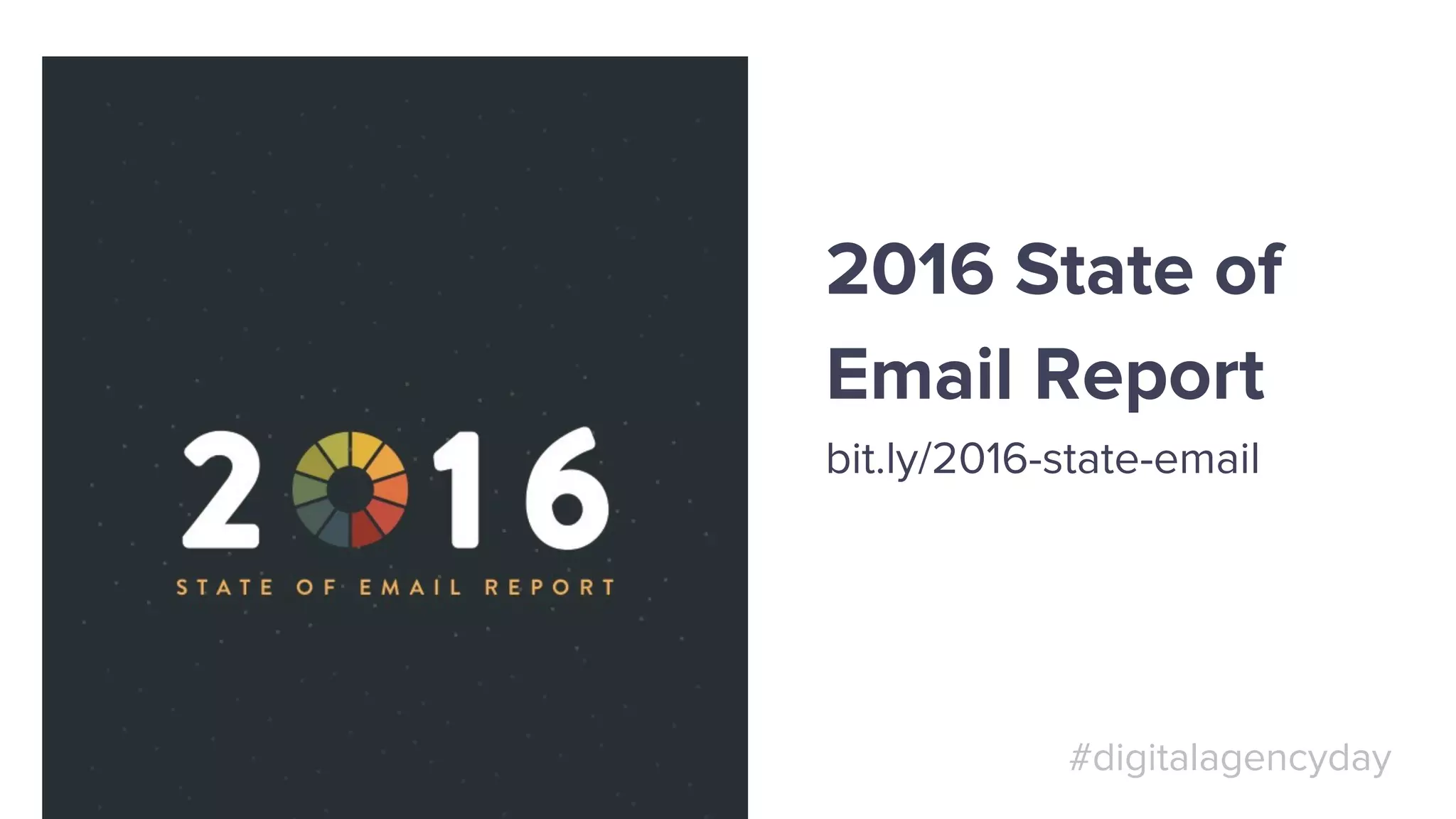 #digitalagencyday
2016 State of
Email Report
bit.ly/2016-state-email
 