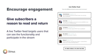 #digitalagencyday
Give subscribers a
reason to read and return
A live Twitter feed targets users that
can see the functionality and
participate in the stream
Encourage engagement
 