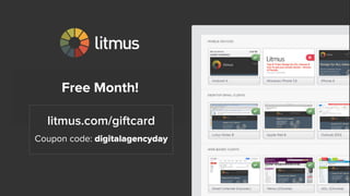 litmus.com/giftcard
Coupon code: digitalagencyday
Free Month!
 