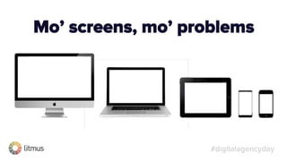 #digitalagencyday
Mo’ screens, mo’ problems
 
