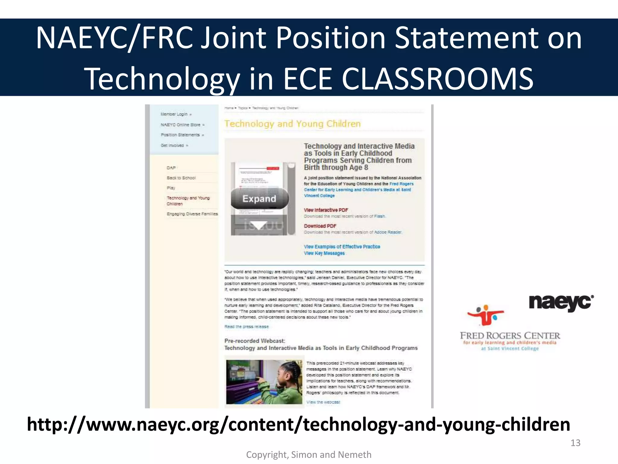 NAEYC/FRC Joint Position Statement on
  Technology in ECE CLASSROOMS




http://www.naeyc.org/content/technology-and-young-children
                                                         13
                       Copyright, Simon and Nemeth
 