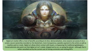 Digital art market offers a host of benefits according to its fans: democratization, since anyone can access it via a
scre...