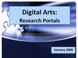 Digital Arts: Research Portals January 2009 