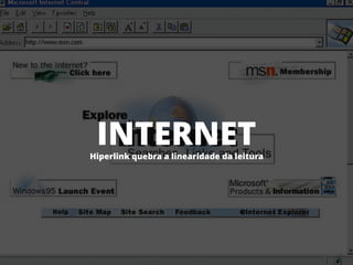 4
INTERNETHiperlink quebra a linearidade da leitura
 