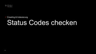 9
Status Codes checken
Crawling & Indexierung
 