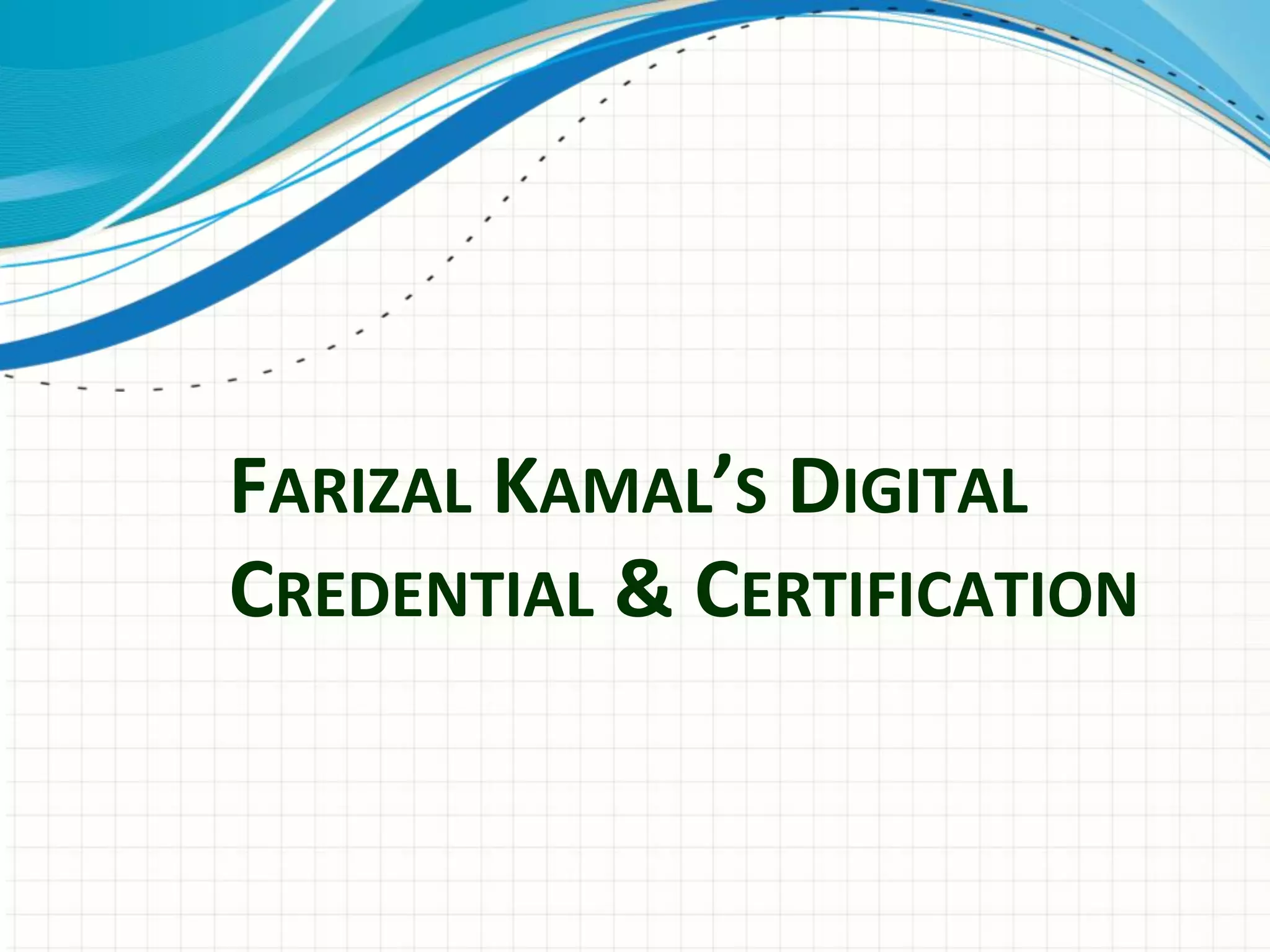 FARIZAL KAMAL’S DIGITAL
CREDENTIAL & CERTIFICATION
 