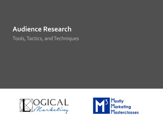 Audience	Research	
Tools,	Tactics,	and	Techniques	
 