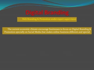 Web Branding & Promotion under expert supervision



   The current economic climate encourage businesses to focus on Digital Branding &
Promotion specially on Social Media that makes online business different and special.
 