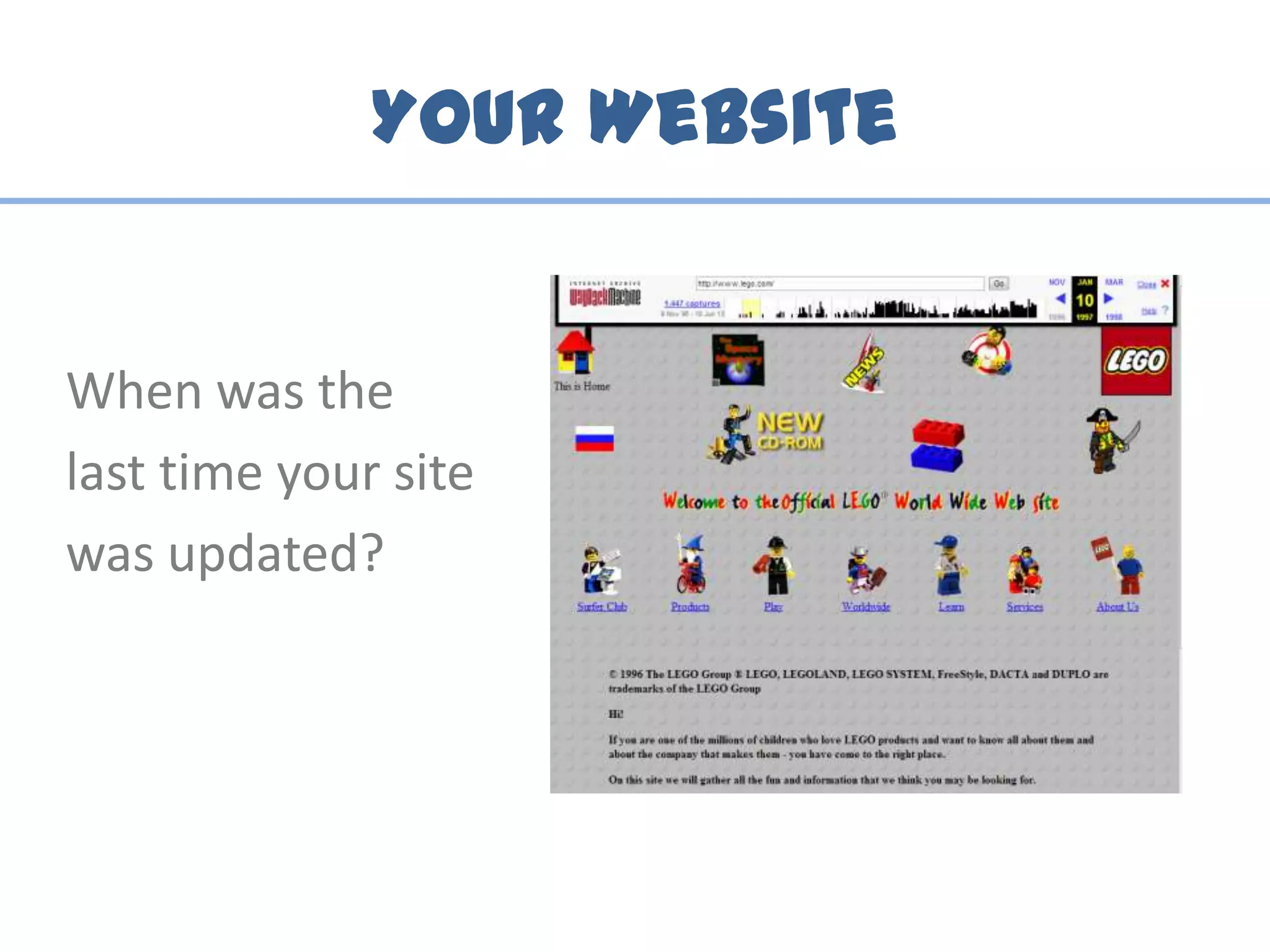 Your Website
When was the
last time your site
was updated?
 