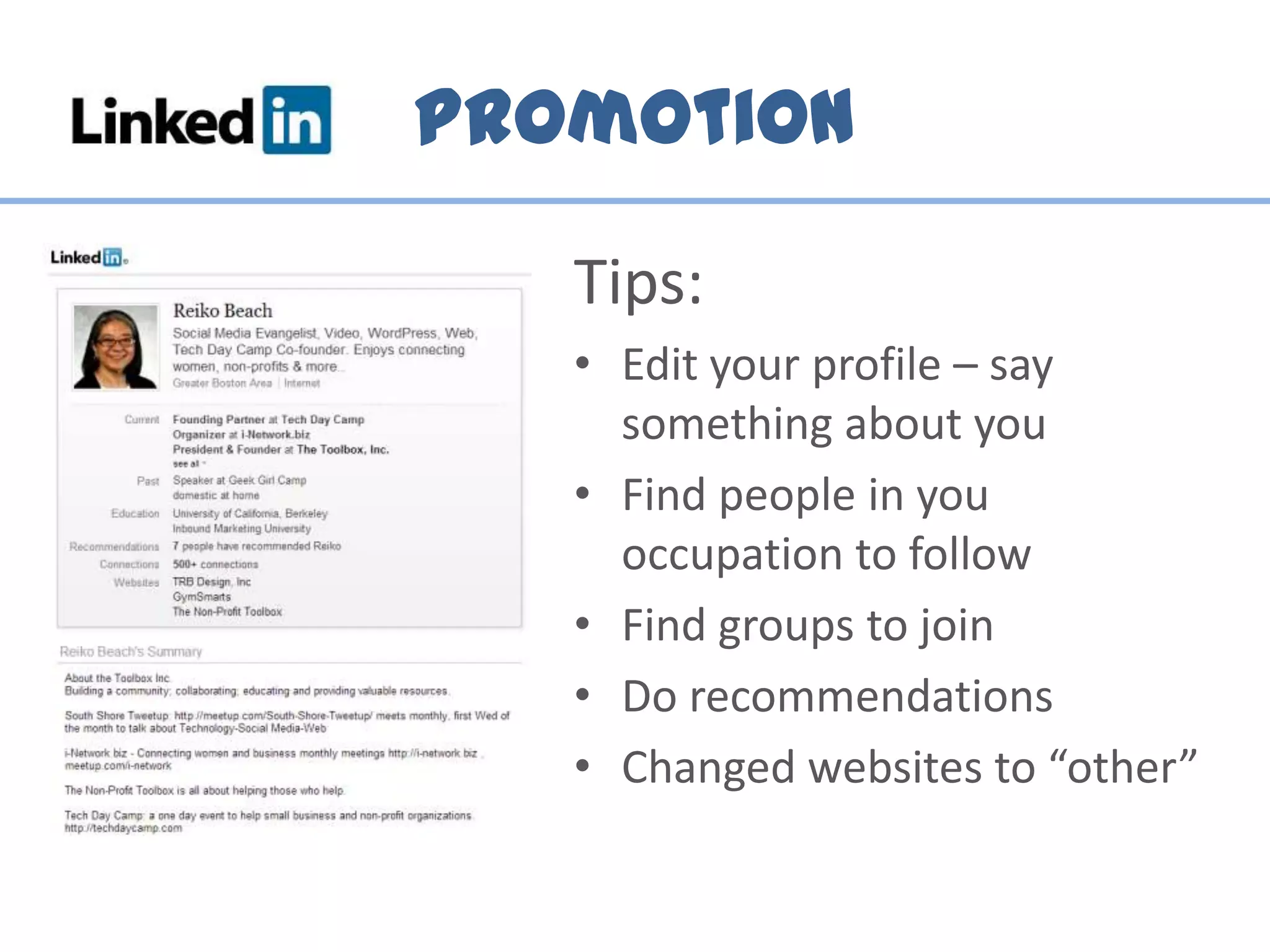 Promotion
Tips:
• Edit your profile – say
something about you
• Find people in you
occupation to follow
• Find groups to join
• Do recommendations
• Changed websites to “other”
 