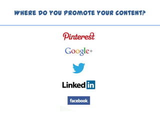Where do you Promote your content?
 