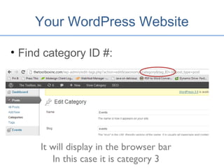 Your WordPress Website
• Find category ID #:
It will display in the browser bar
In this case it is category 3
 