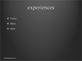experiences Yours Mine Ours wiredPRworks.com 