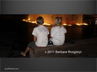 wiredPRworks.com c 2011 Barbara Rozgonyi 