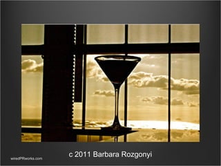 wiredPRworks.com c 2011 Barbara Rozgonyi 