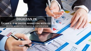 LEARN A - Z OF DIGITAL MARKETING WITH US!
DIGIGYAN.IN
 