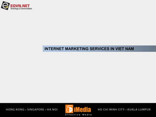 INTERNET MARKETING SERVICES IN VIET NAM
 