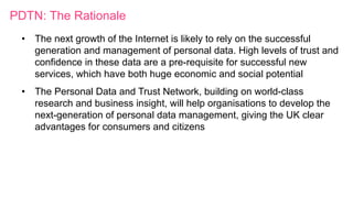 PDTN: The Rationale
•  The next growth of the Internet is likely to rely on the successful
generation and management of pe...