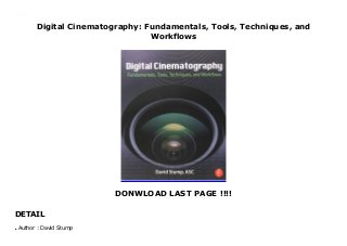Digital Cinematography: Fundamentals, Tools, Techniques, and
Workflows
DONWLOAD LAST PAGE !!!!
DETAIL
Digital Cinematography: Fundamentals, Tools, Techniques, and Workflows
Author : David Stumpq
 