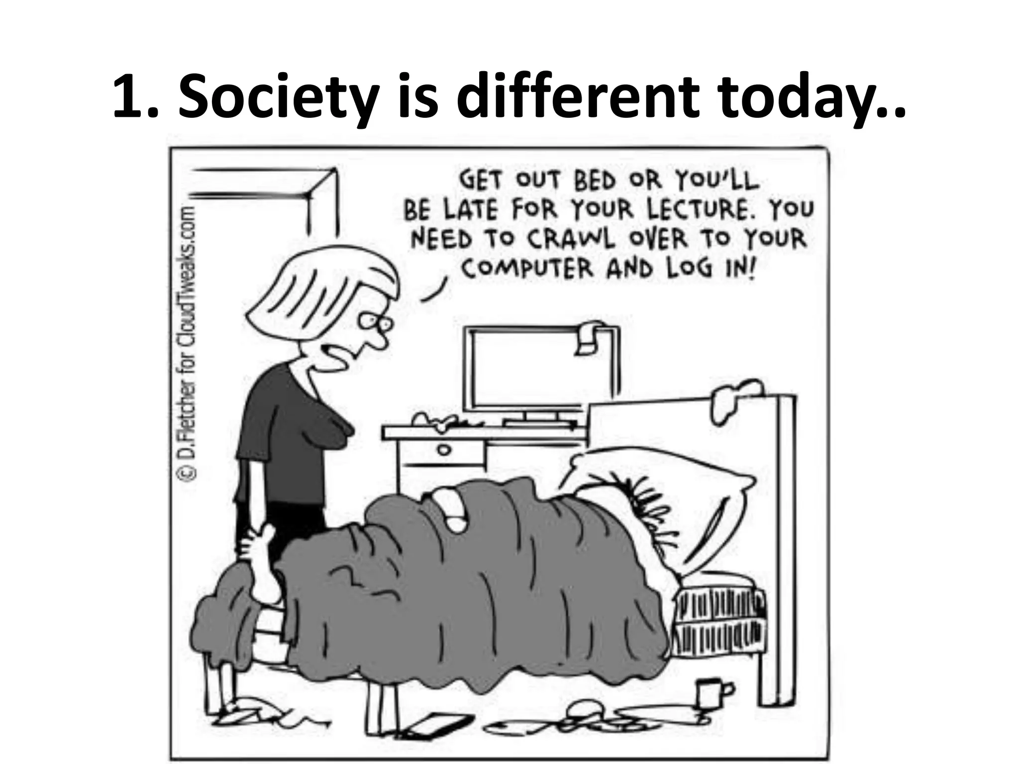 1. Society is different today..
 