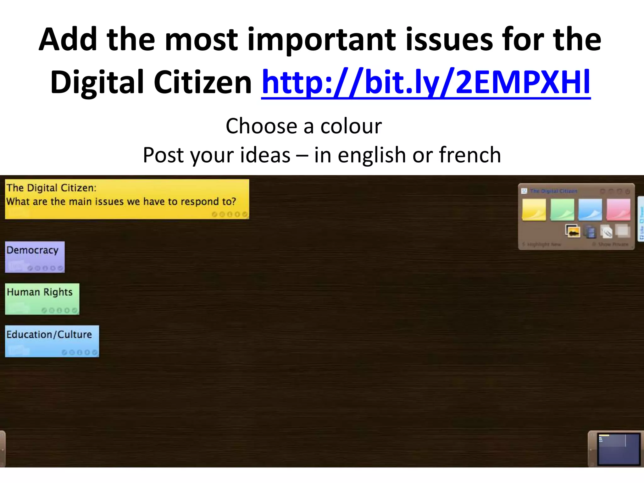 Add the most important issues for the
Digital Citizen http://bit.ly/2EMPXHl
Choose a colour
Post your ideas – in english or french
 