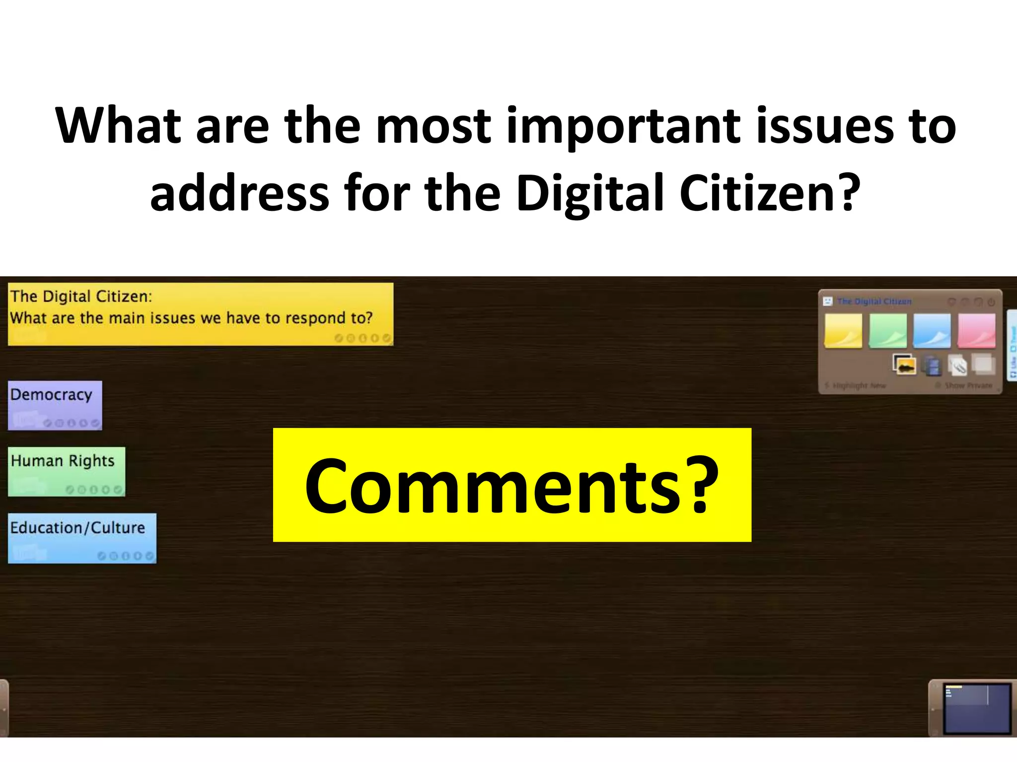 What are the most important issues to
address for the Digital Citizen?
Comments?
 