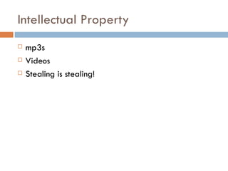 Intellectual Property mp3s Videos  Stealing is stealing! 