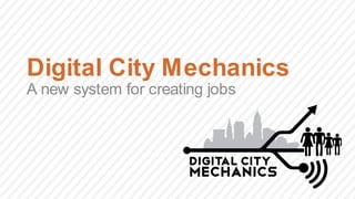 Digital City Mechanics
A new system for creating jobs
 