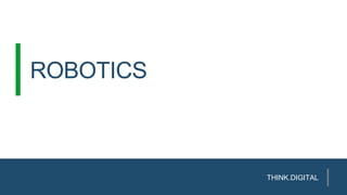 ROBOTICS
THINK.DIGITAL
 