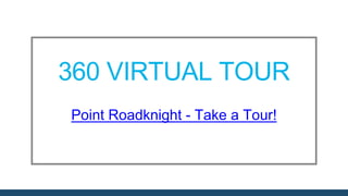 360 VIRTUAL TOUR
Point Roadknight - Take a Tour!
 