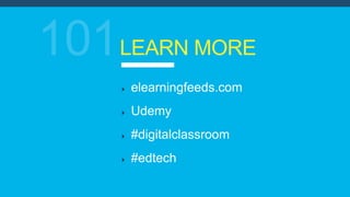 LEARN MORE
elearningfeeds.com
Udemy
#digitalclassroom
#edtech
 