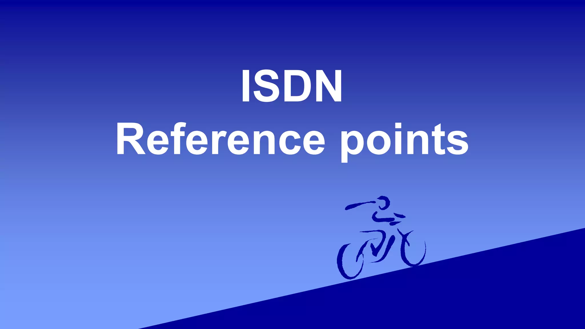 ISDN
Reference points
 
