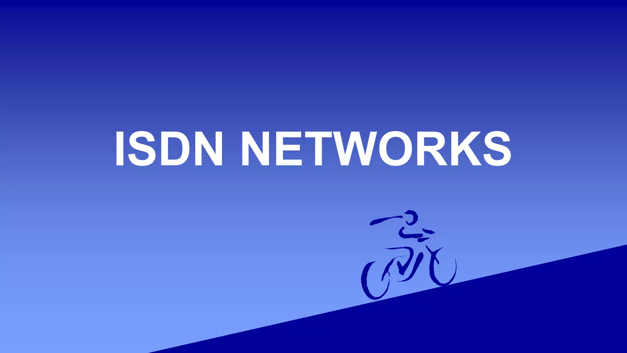 ISDN NETWORKS
 