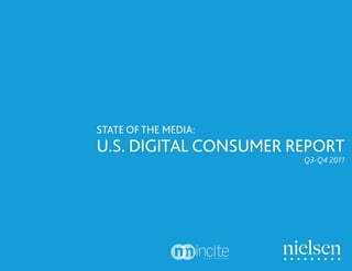 STATE OF THE MEDIA:
U.S. DIGITAL CONSUMER REPORT
                       Q3-Q4 2011
 