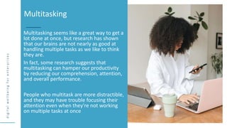 d
i
g
i
t
a
l
w
e
l
l
b
e
i
n
g
f
o
r
e
n
t
e
r
p
r
i
s
e
s
Multitasking seems like a great way to get a
lot done at once,...