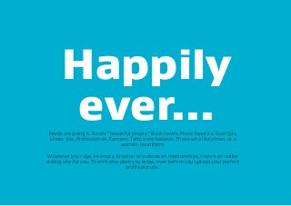 Nerds are doing it. So are “beautiful people.” Book lovers. Music fanatics. Over 50s.
Under 30s. Professionals. Farmers. T...