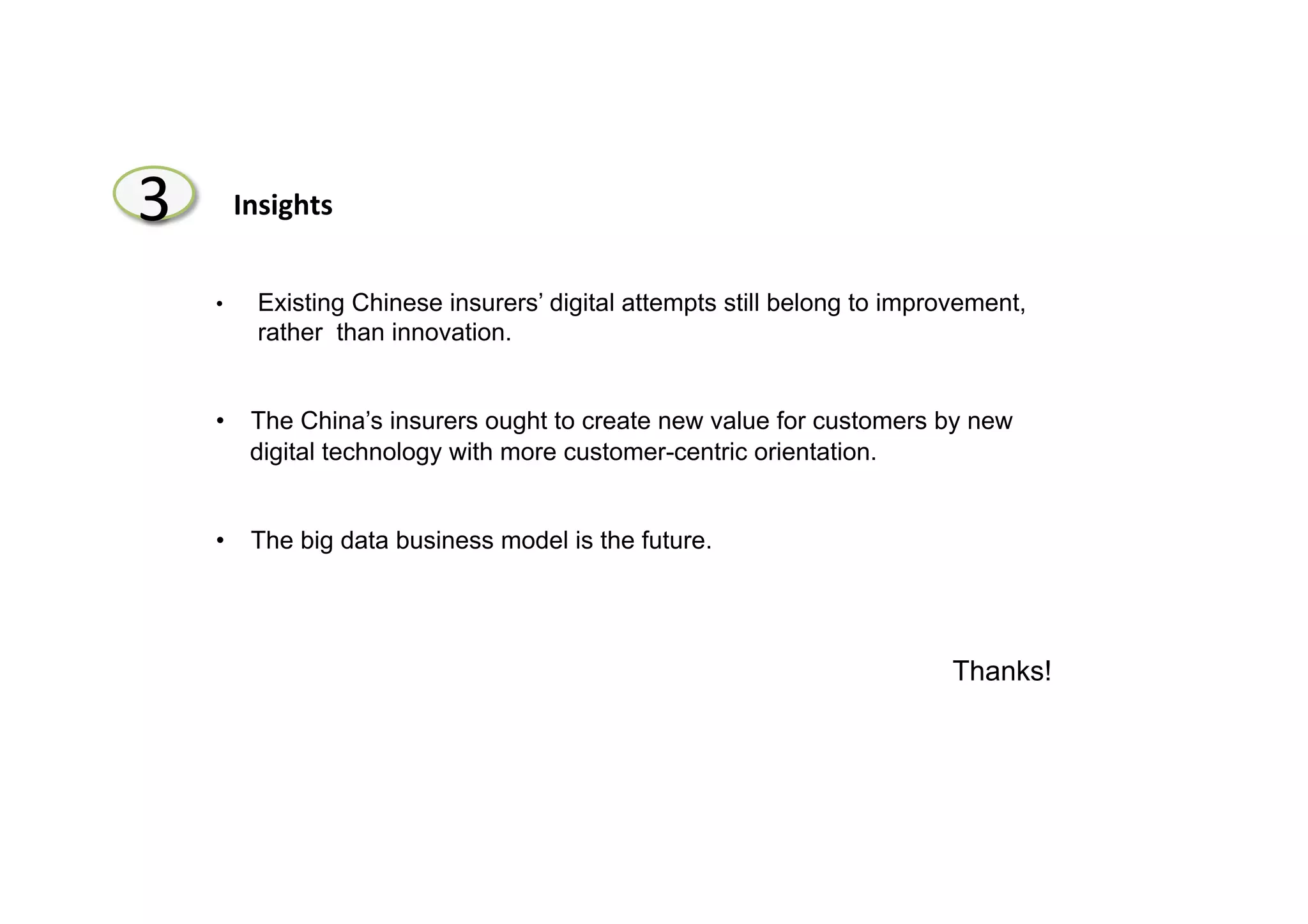 35
3 Insights
•  Existing Chinese insurers’ digital attempts still belong to improvement,
rather than innovation.
•  The China’s insurers ought to create new value for customers by new
digital technology with more customer-centric orientation.
•  The big data business model is the future.
Thanks!
 