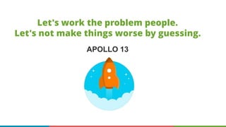 Let's work the problem people.
Let's not make things worse by guessing.
APOLLO 13
 