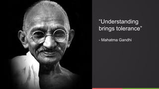 @googledave
“Understanding
brings tolerance”
- Mahatma Gandhi
 