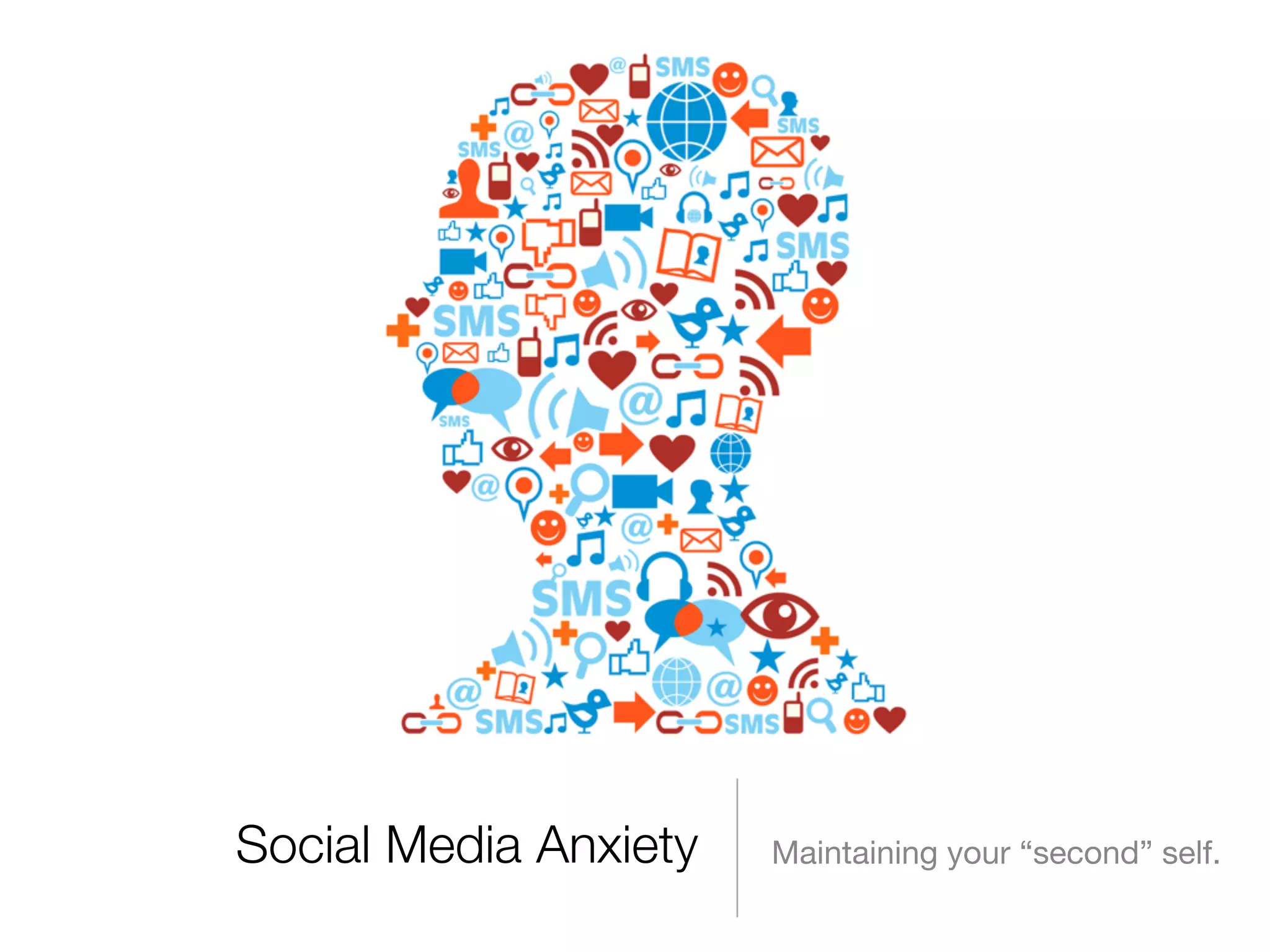 Social Media Anxiety Maintaining your “second” self. 
 