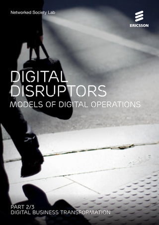 Part 2/3 Digital Business Transformation: Digital Disruptors – Models of Digital Operations 1
Digital
disruptors
MODELS OF DIGITAL OPERATIONS
Part 2/3
DIGITAL BUSINESS TRANSFORMATION
Networked Society Lab
 
